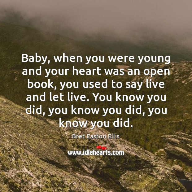 Baby, when you were young and your heart was an open book, Bret Easton Ellis Picture Quote
