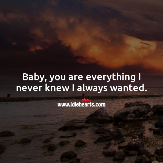 Baby, you are everything I never knew I always wanted. Flirty Quotes Image