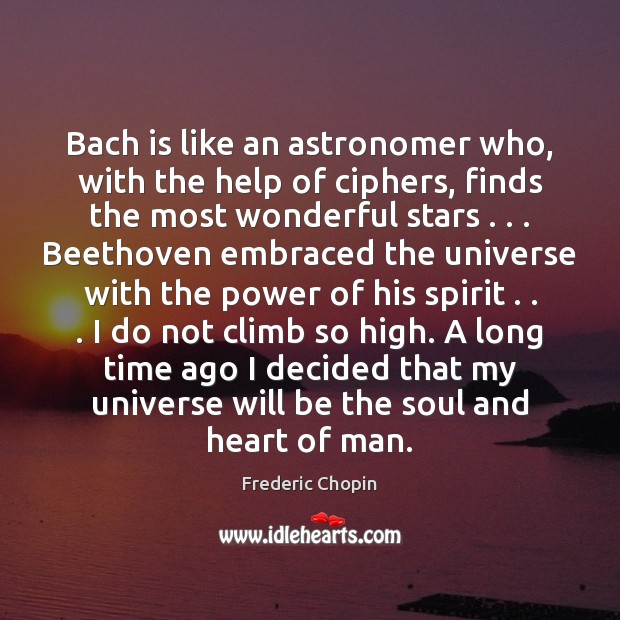 Bach is like an astronomer who, with the help of ciphers, finds Frederic Chopin Picture Quote