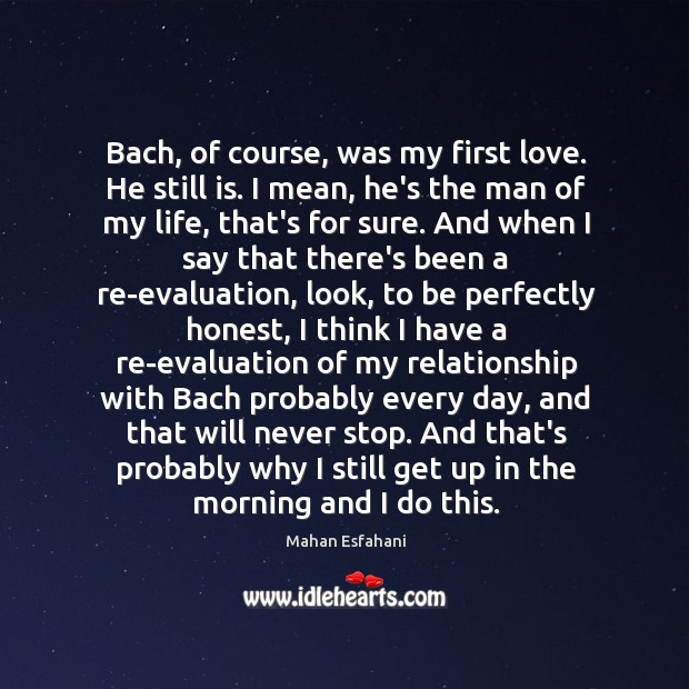 Bach, of course, was my first love. He still is. I mean, Image