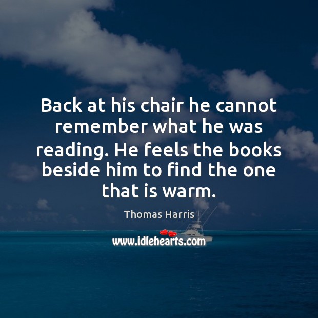 Back at his chair he cannot remember what he was reading. He Image
