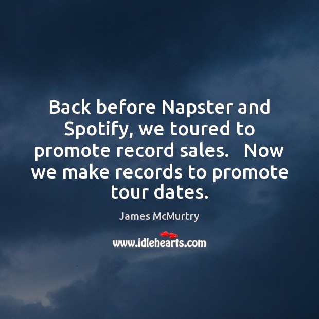 Back before Napster and Spotify, we toured to promote record sales.   Now Image