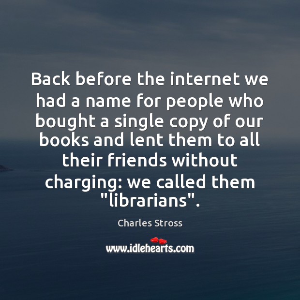 Back before the internet we had a name for people who bought Charles Stross Picture Quote