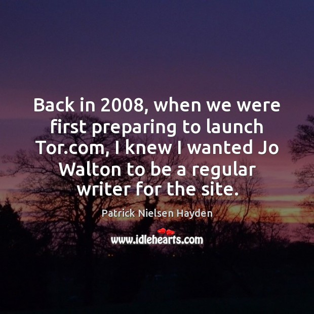 Back in 2008, when we were first preparing to launch Tor.com, I Patrick Nielsen Hayden Picture Quote