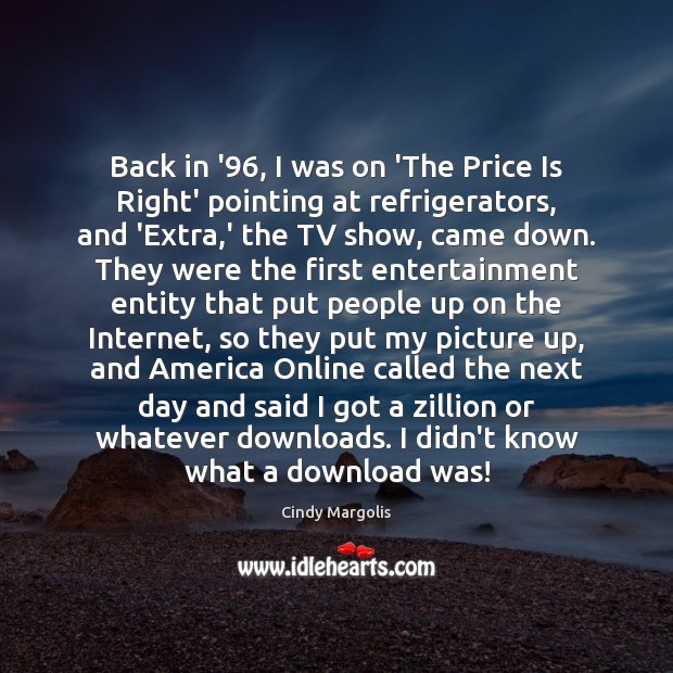 Back in ’96, I was on ‘The Price Is Right’ pointing at Cindy Margolis Picture Quote