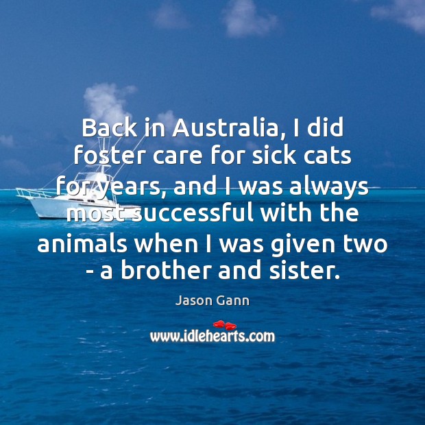 Back in Australia, I did foster care for sick cats for years, Image