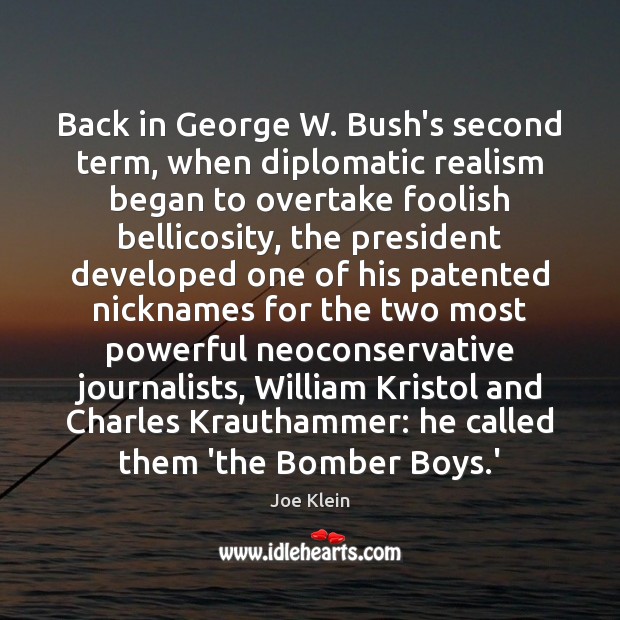 Back in George W. Bush’s second term, when diplomatic realism began to Joe Klein Picture Quote