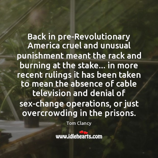 Back in pre-Revolutionary America cruel and unusual punishment meant the rack and Image