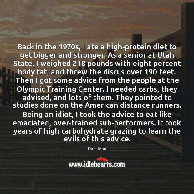 Back in the 1970s, I ate a high-protein diet to get bigger Dan John Picture Quote