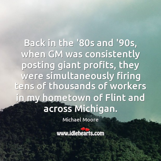 Back in the ’80s and ’90s, when GM was consistently Michael Moore Picture Quote