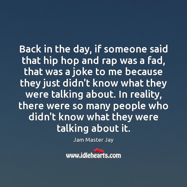 Back in the day, if someone said that hip hop and rap Jam Master Jay Picture Quote