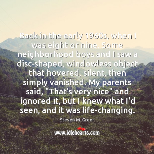 Back in the early 1960s, when I was eight or nine. Some Steven M. Greer Picture Quote