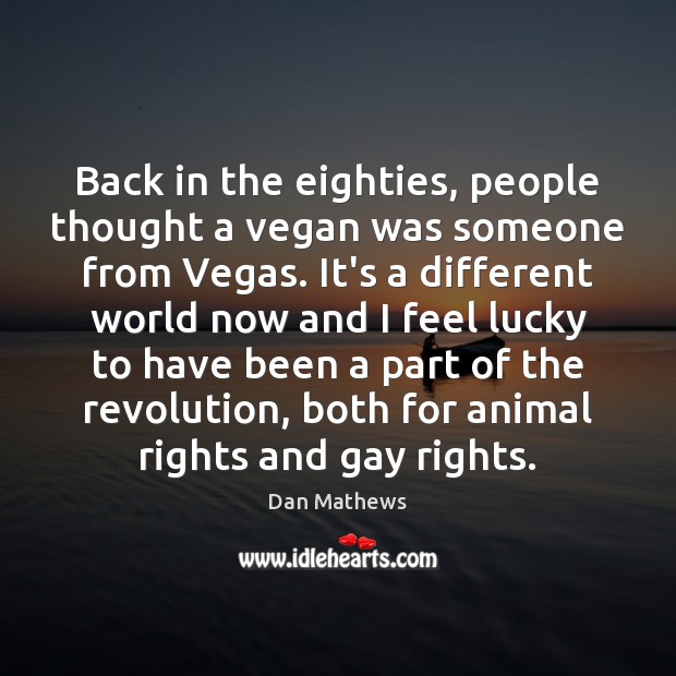 Back in the eighties, people thought a vegan was someone from Vegas. Dan Mathews Picture Quote