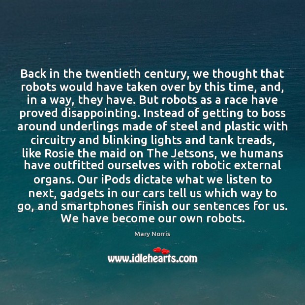 Back in the twentieth century, we thought that robots would have taken Mary Norris Picture Quote