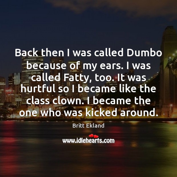 Back then I was called Dumbo because of my ears. I was Britt Ekland Picture Quote
