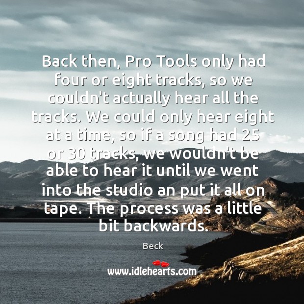 Back then, Pro Tools only had four or eight tracks, so we Beck Picture Quote