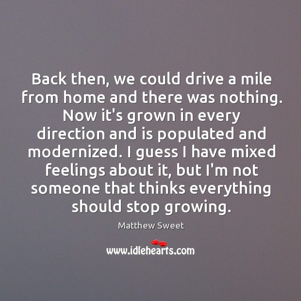 Back then, we could drive a mile from home and there was Matthew Sweet Picture Quote