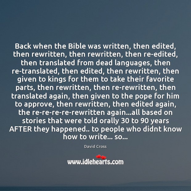 Back when the Bible was written, then edited, then rewritten, then rewritten, David Cross Picture Quote