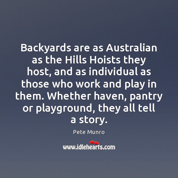 Backyards are as Australian as the Hills Hoists they host, and as Pete Munro Picture Quote