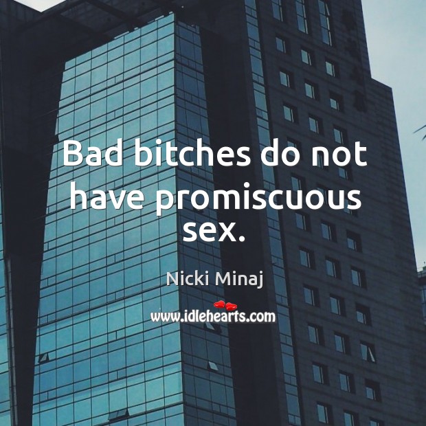 Bad bitches do not have promiscuous sex. Nicki Minaj Picture Quote