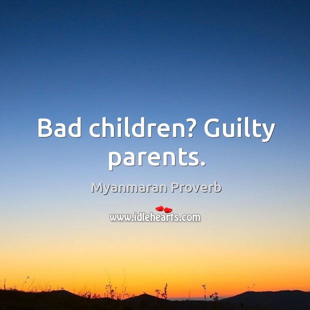 Bad children? guilty parents. Myanmaran Proverbs Image