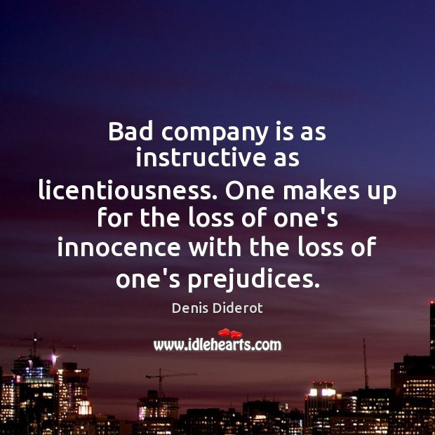Bad company is as instructive as licentiousness. One makes up for the Denis Diderot Picture Quote