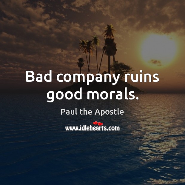 Bad company ruins good morals. Paul the Apostle Picture Quote