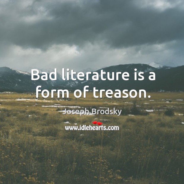 Bad literature is a form of treason. Image