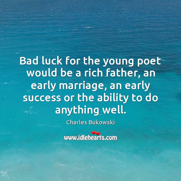 Bad luck for the young poet would be a rich father, an Image