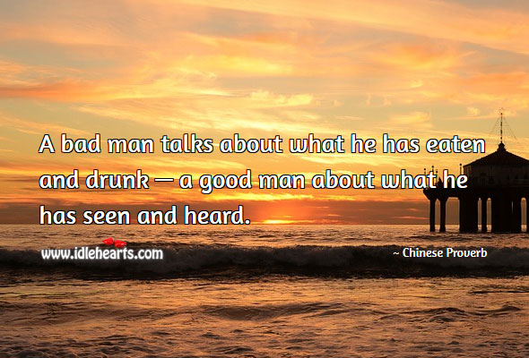 A bad man talks about what he has eaten and drunk. Men Quotes Image