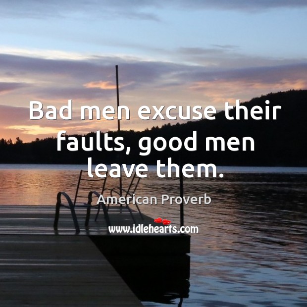 Bad men excuse their faults, good men leave them. Men Quotes Image