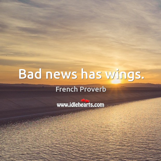 Bad news has wings. French Proverbs Image
