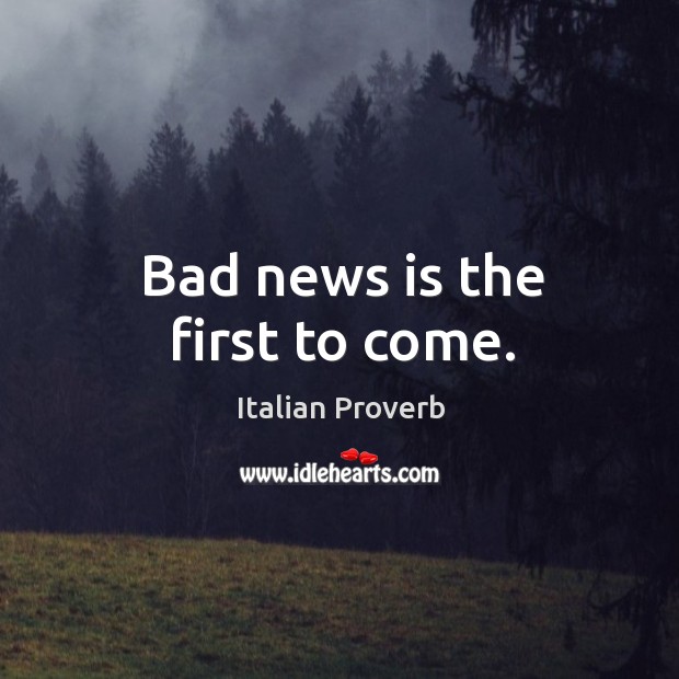 Bad news is the first to come. Italian Proverbs Image