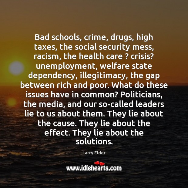 Bad schools, crime, drugs, high taxes, the social security mess, racism, the Larry Elder Picture Quote