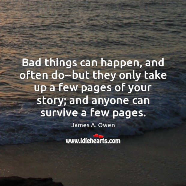 Bad things can happen, and often do–but they only take up a James A. Owen Picture Quote