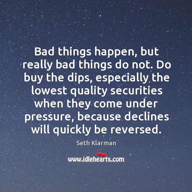 Bad things happen, but really bad things do not. Do buy the Seth Klarman Picture Quote