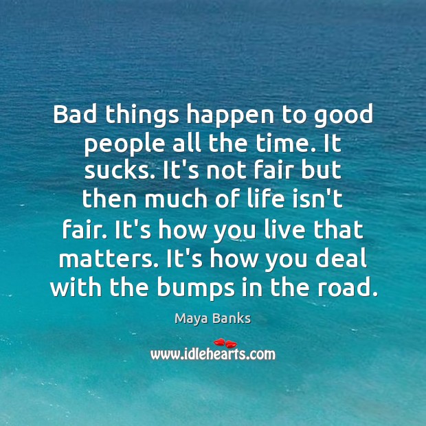Bad things happen to good people all the time. It sucks. It’s Good People Quotes Image