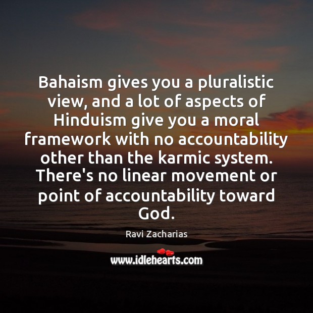 Bahaism gives you a pluralistic view, and a lot of aspects of Image