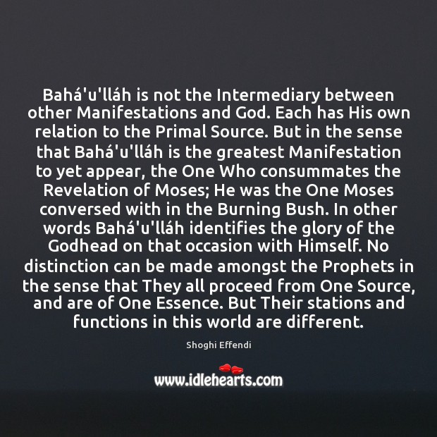 Bahá’u’lláh is not the Intermediary between other Manifestations and God. Shoghi Effendi Picture Quote