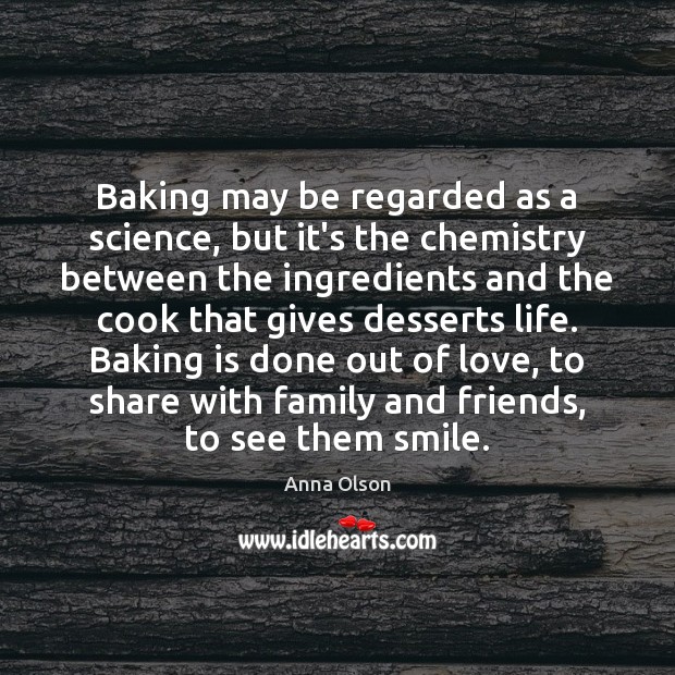 Baking may be regarded as a science, but it’s the chemistry between Anna Olson Picture Quote