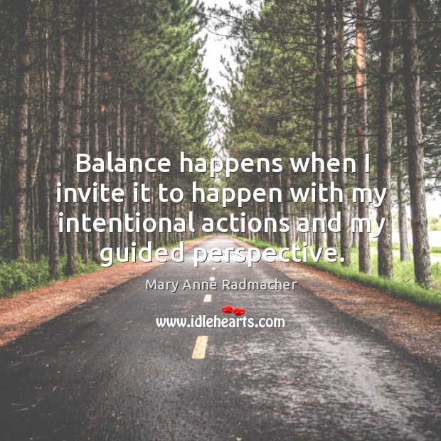 Balance happens when I invite it to happen with my intentional actions Image