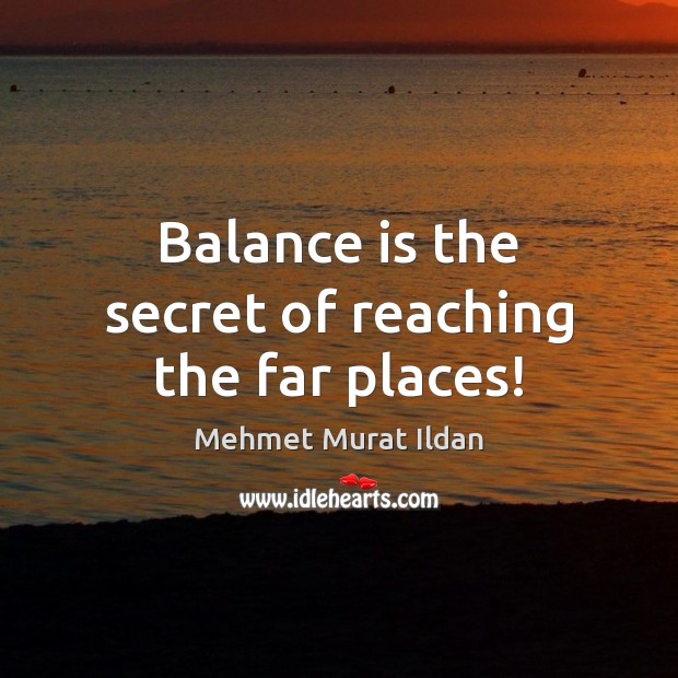 Balance is the secret of reaching the far places! Image