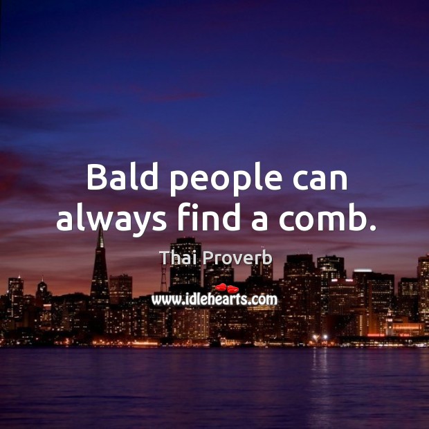 Bald people can always find a comb. Thai Proverbs Image
