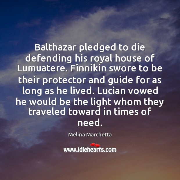 Balthazar pledged to die defending his royal house of Lumuatere. Finnikin swore Image
