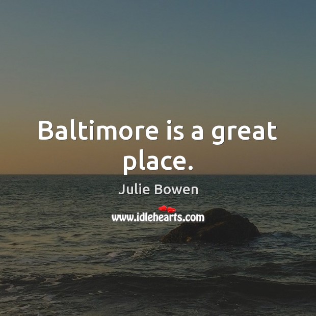 Baltimore is a great place. Image