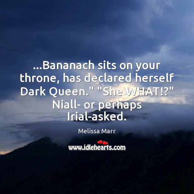 …Bananach sits on your throne, has declared herself Dark Queen.” “She WHAT!?” Image