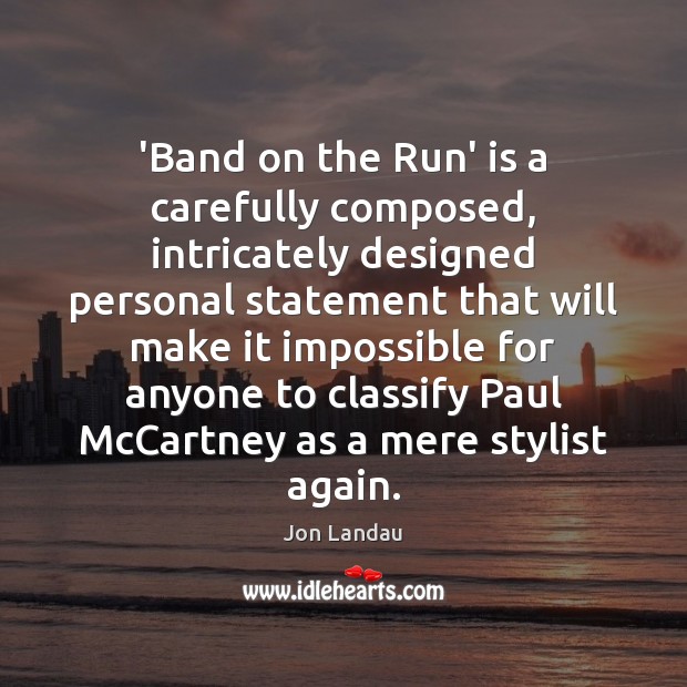 ‘Band on the Run’ is a carefully composed, intricately designed personal statement Image