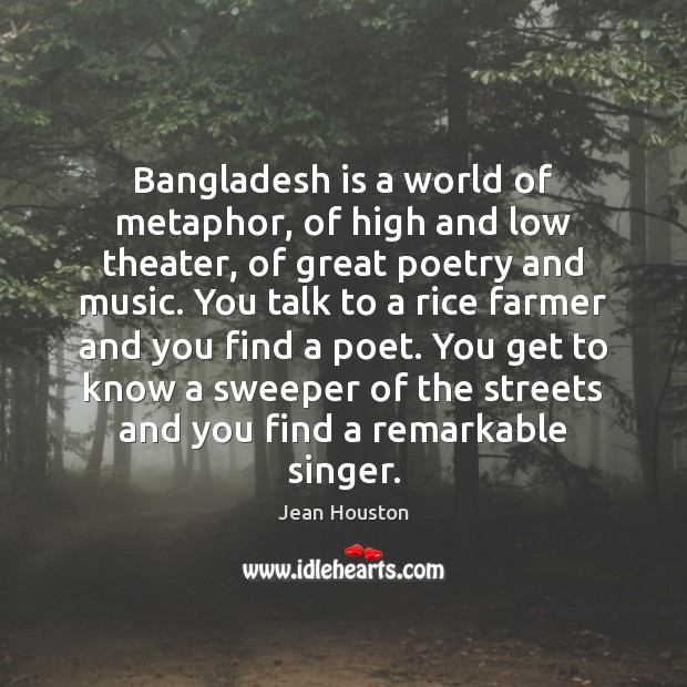 Bangladesh is a world of metaphor, of high and low theater, of Jean Houston Picture Quote