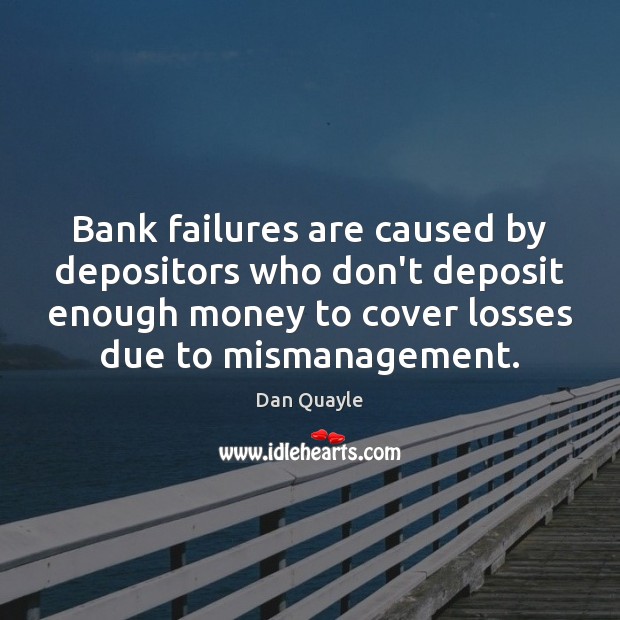 Bank failures are caused by depositors who don’t deposit enough money to Image