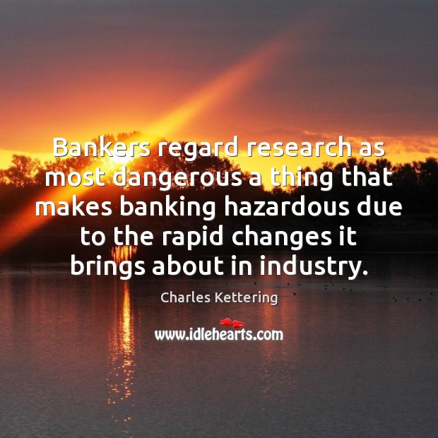Bankers regard research as most dangerous a thing that makes banking hazardous Image